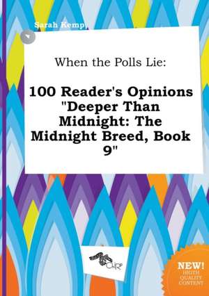 When the Polls Lie: 100 Reader's Opinions Deeper Than Midnight: The Midnight Breed, Book 9 de Sarah Kemp