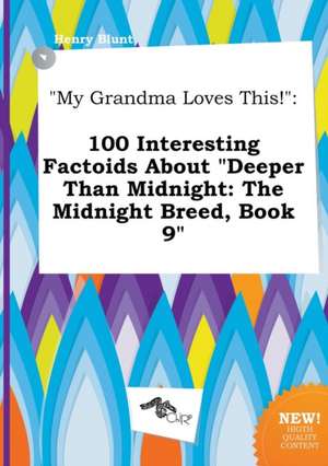 My Grandma Loves This!: 100 Interesting Factoids about Deeper Than Midnight: The Midnight Breed, Book 9 de Henry Blunt