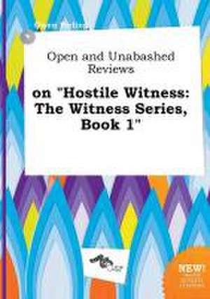 Open and Unabashed Reviews on Hostile Witness: The Witness Series, Book 1 de Owen Birling