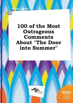 100 of the Most Outrageous Comments about the Door Into Summer de Grace Orek