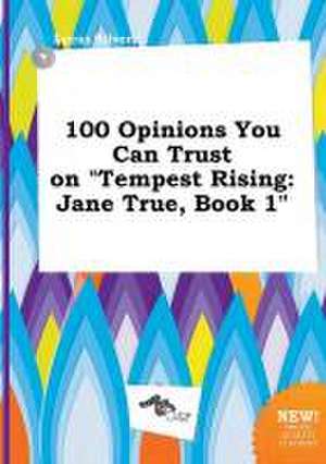 100 Opinions You Can Trust on Tempest Rising: Jane True, Book 1 de Lucas Silver