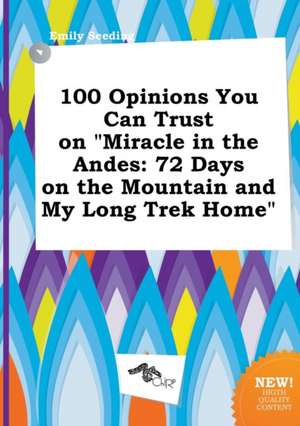 100 Opinions You Can Trust on Miracle in the Andes: 72 Days on the Mountain and My Long Trek Home de Emily Seeding