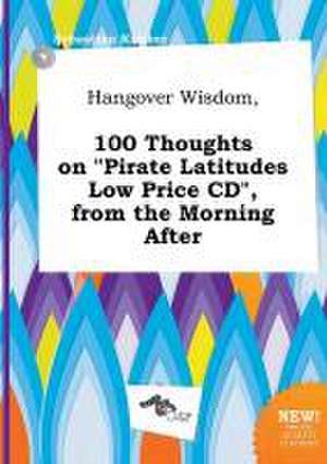 Hangover Wisdom, 100 Thoughts on Pirate Latitudes Low Price CD, from the Morning After de Sebastian Kimber