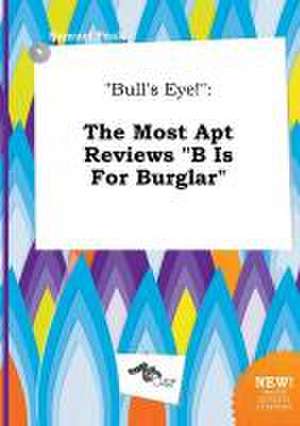 Bull's Eye!: The Most Apt Reviews B Is for Burglar de Samuel Peak