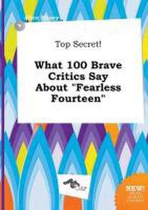 Top Secret! What 100 Brave Critics Say about Fearless Fourteen de Alice Masey