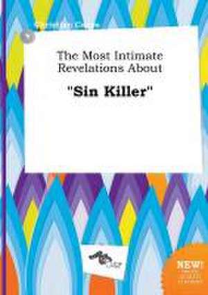 The Most Intimate Revelations about Sin Killer de Christian Capps