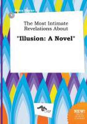 The Most Intimate Revelations about Illusion de Anna Payne