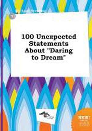 100 Unexpected Statements about Daring to Dream de Michael Brenting