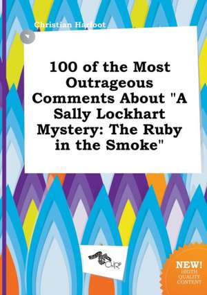 100 of the Most Outrageous Comments about a Sally Lockhart Mystery: The Ruby in the Smoke de Christian Harfoot