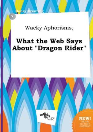 Wacky Aphorisms, What the Web Says about Dragon Rider de Henry Brenting