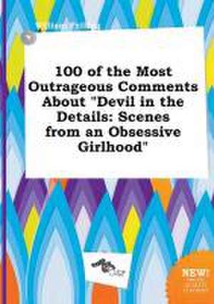 100 of the Most Outrageous Comments about Devil in the Details: Scenes from an Obsessive Girlhood de William Frilling