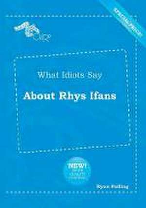 What Idiots Say about Rhys Ifans de Ryan Palling