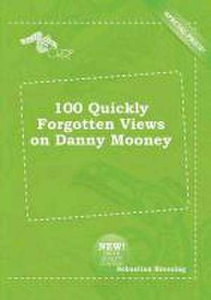 100 Quickly Forgotten Views on Danny Mooney de Sebastian Bressing