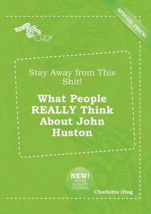 Stay Away from This Shit! What People Really Think about John Huston de Charlotte Ifing