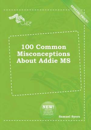 100 Common Misconceptions about Addie MS de Samuel Syers