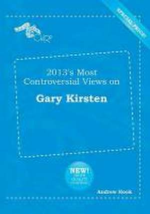 2013's Most Controversial Views on Gary Kirsten de Andrew Hook