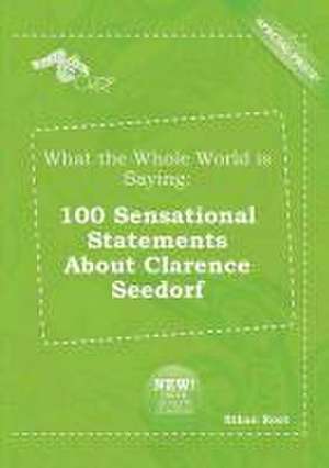 What the Whole World Is Saying: 100 Sensational Statements about Clarence Seedorf de Ethan Root