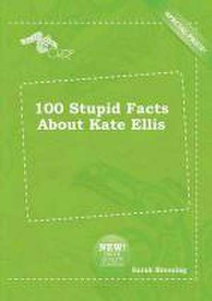 100 Stupid Facts about Kate Ellis de Sarah Bressing