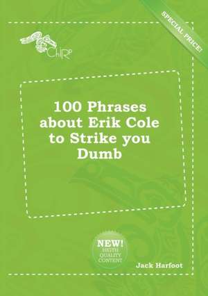 100 Phrases about Erik Cole to Strike You Dumb de Jack Harfoot