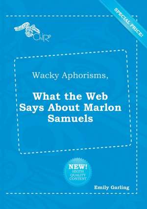 Wacky Aphorisms, What the Web Says about Marlon Samuels de Emily Garling