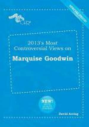 2013's Most Controversial Views on Marquise Goodwin de David Arring