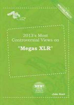 2013's Most Controversial Views on Megas Xlr de Jake Root