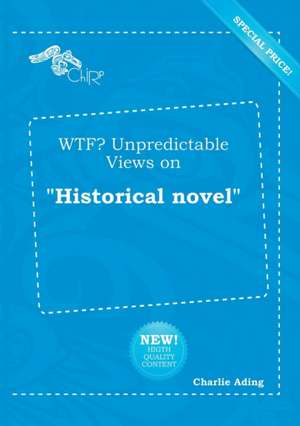 Wtf? Unpredictable Views on Historical Novel de Charlie Ading