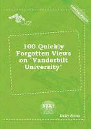 100 Quickly Forgotten Views on Vanderbilt University de Emily Arring