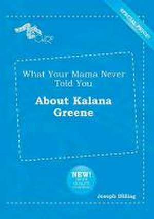 What Your Mama Never Told You about Kalana Greene de Joseph Dilling