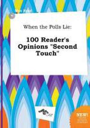 When the Polls Lie: 100 Reader's Opinions Second Touch de Max Read