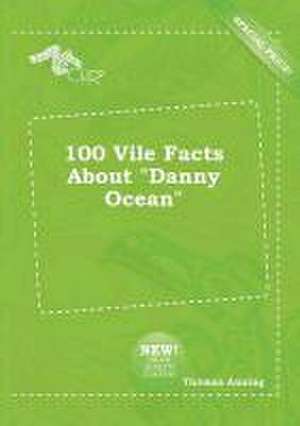 100 Vile Facts about Danny Ocean de Thomas Anning