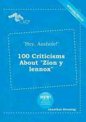 Hey, Asshole! 100 Criticisms about Zion y Lennox de Jonathan Bressing