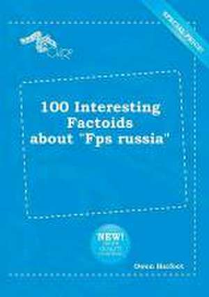 100 Interesting Factoids about Fps Russia de Owen Harfoot