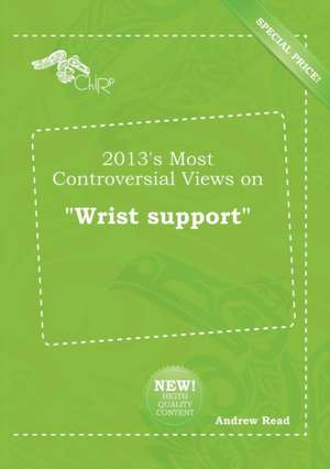 2013's Most Controversial Views on Wrist Support de Andrew Read