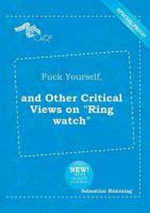 Fuck Yourself, and Other Critical Views on Ring Watch de Sebastian Rimming