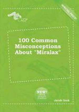 100 Common Misconceptions about Miralax de Jacob Orek