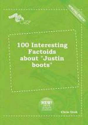 100 Interesting Factoids about Justin Boots de Chris Orek