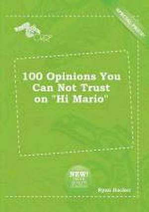 100 Opinions You Can Not Trust on Hi Mario de Ryan Hacker