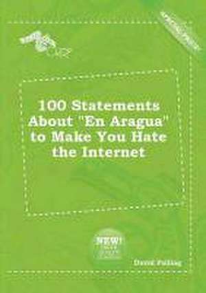 100 Statements about En Aragua to Make You Hate the Internet de David Palling