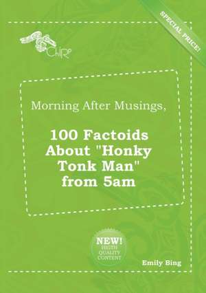 Morning After Musings, 100 Factoids about Honky Tonk Man from 5am de Emily Bing