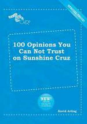 100 Opinions You Can Not Trust on Sunshine Cruz de David Arling