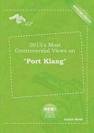 2013's Most Controversial Views on Port Klang de Lucas Read