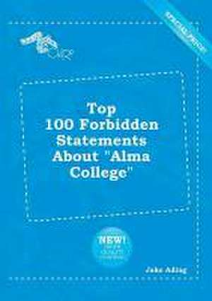 Top 100 Forbidden Statements about Alma College de Jake Ading