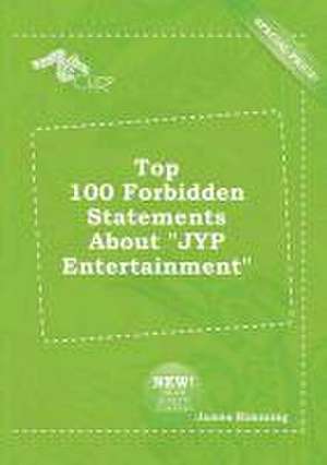 Top 100 Forbidden Statements about Jyp Entertainment de James Rimming