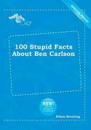 100 Stupid Facts about Ben Carlson de Ethan Brenting