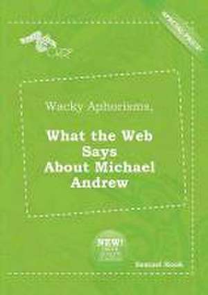 Wacky Aphorisms, What the Web Says about Michael Andrew de Samuel Hook