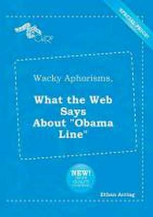 Wacky Aphorisms, What the Web Says about Obama Line de Ethan Arring