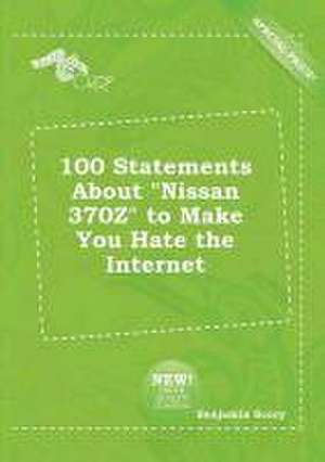 100 Statements about Nissan 370z to Make You Hate the Internet de Benjamin Scory