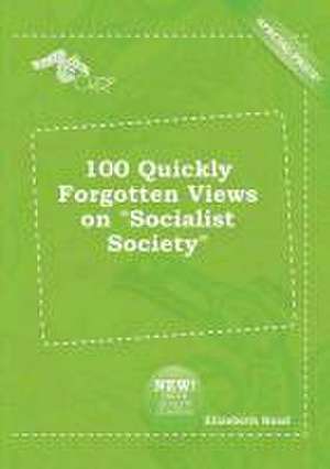 100 Quickly Forgotten Views on Socialist Society de Elizabeth Read