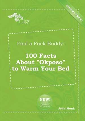 Find a Fuck Buddy: 100 Facts about Okposo to Warm Your Bed de John Monk